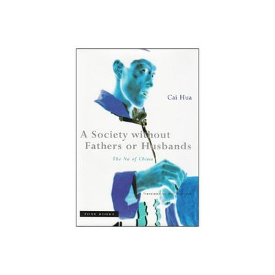 A Society Without Fathers or Husbands - by Cai Hua (Paperback)