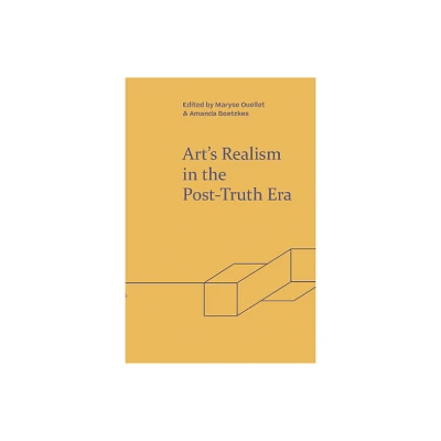 Arts Realism in the Post-Truth Era - (Refractions) by Maryse Ouellet & Amanda Boetzkes (Hardcover)