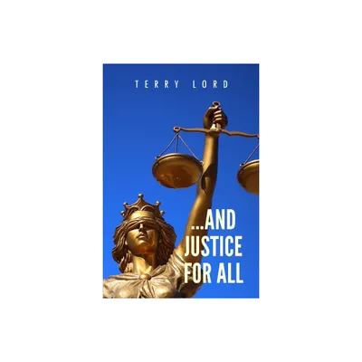 ...And Justice for All - by Terry Lord (Paperback)