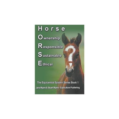 Horse Ownership Responsible Sustainable Ethical - (Equicentral System) by Jane Myers & Stuart Myers (Paperback)