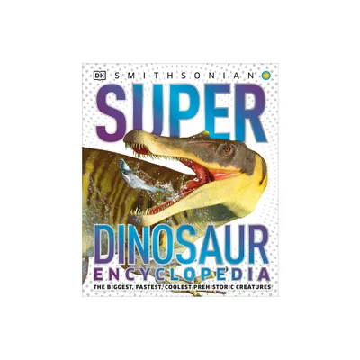 Super Dinosaur Encyclopedia - (DK Super Nature Encyclopedias) by DK (Hardcover)