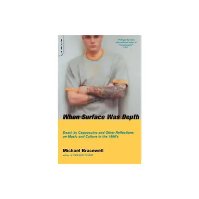 When Surface Was Depth - by Michael Bracewell (Paperback)