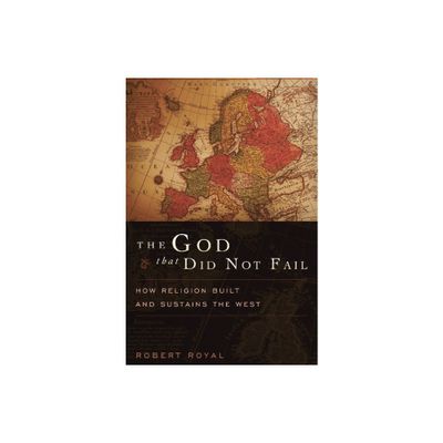 The God That Did Not Fail - by Robert Royal (Paperback)