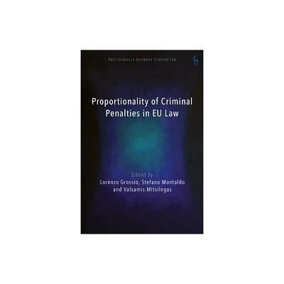 Proportionality of Criminal Penalties in EU Law - (Hart Studies in European Criminal Law) (Hardcover)