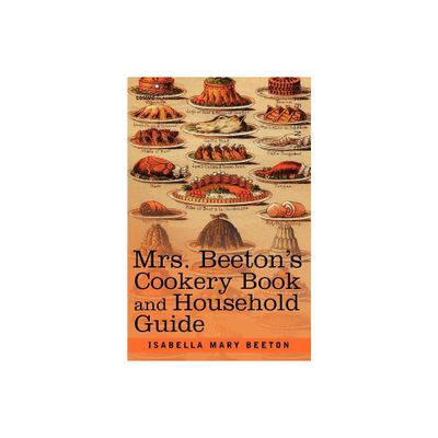 Mrs. Beetons Cookery Book and Household Guide - by Isabella Mary Beeton (Paperback)