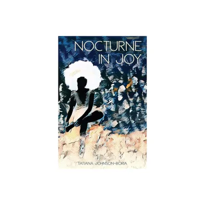 Nocturne in Joy - by Tatiana Johnson-Boria (Paperback)