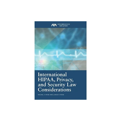 International Hipaa, Privacy, and Security Law Considerations - by Rachel V Rose & Lance H Rose (Paperback)