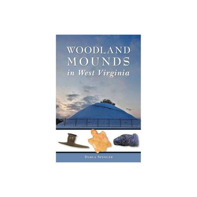 Woodland Mounds In West Virginia - By Darla Spencer ( Paperback )