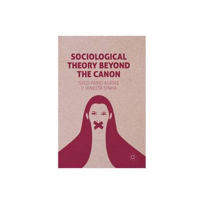 Sociological Theory Beyond the Canon - by Syed Farid Alatas & Vineeta Sinha (Hardcover)