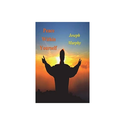 Peace Within Yourself - by Joseph Murphy (Paperback)