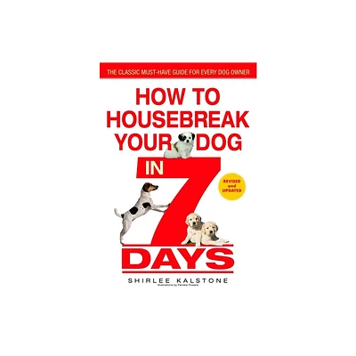 How to Housebreak Your Dog in 7 Days (Revised) - by Shirlee Kalstone (Paperback)