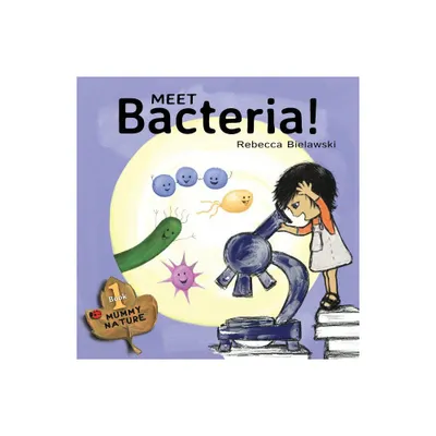 Meet Bacteria! - (Mummy Nature Childrens Book Series -) by Rebecca Bielawski (Paperback)