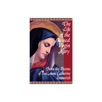 The Life of the Blessed Virgin Mary - by Emmerich (Paperback)