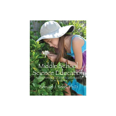 Middle School Science Education - (Building Foundations of Scientific Understanding) by Bernard J Nebel (Paperback)