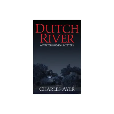 Dutch River - by Charles Ayer (Paperback)