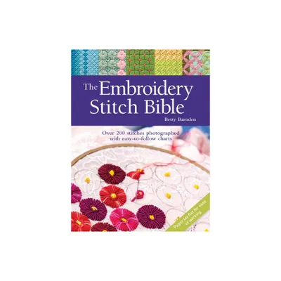 The Embroidery Stitch Bible - by Betty Barnden (Hardcover)