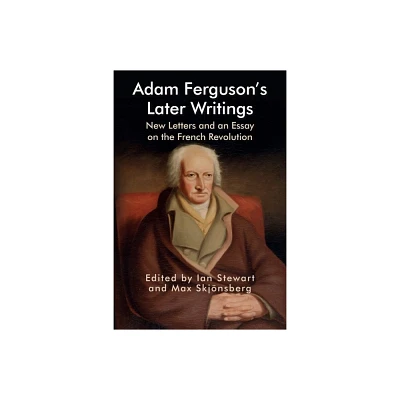 Adam Fergusons Later Writings - (Edinburgh Studies in Scottish Philosophy) by Ian Stewart & Max Skjnsberg (Hardcover)