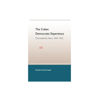 The Cuban Democratic Experience - by Charles D Ameringer (Paperback)