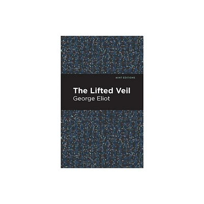 The Lifted Veil - (Mint Editions (Horrific, Paranormal, Supernatural and Gothic Tales)) by George Eliot (Paperback)