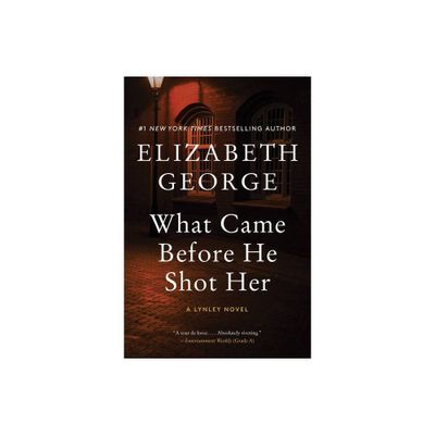 What Came Before He Shot Her - (Lynley Novel) by Elizabeth George (Paperback)