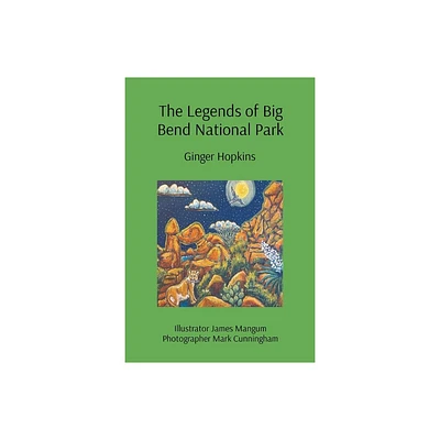 The Legends of Big Bend National Park - by Ginger Hopkins (Paperback)