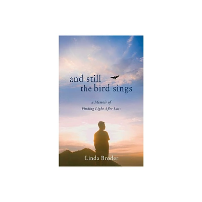 And Still the Bird Sings - by Linda Broder (Paperback)