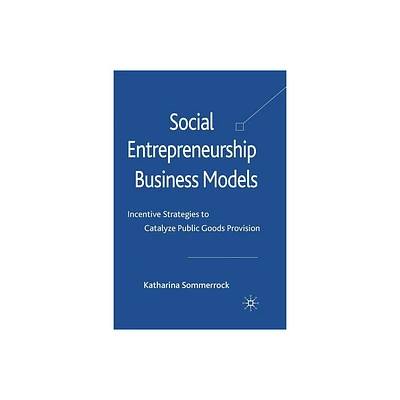 Social Entrepreneurship Business Models - by K Sommerrock (Paperback)