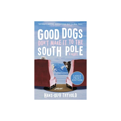 Good Dogs Dont Make It to the South Pole LP - Large Print by Hans-Olav Thyvold (Paperback)