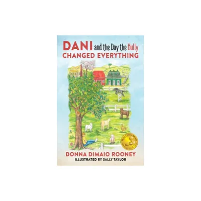 DANI and The Day the Bully Changed Everything (Moms Choice Awards Gold Winner!) - by Donna Dimaio Rooney (Paperback)