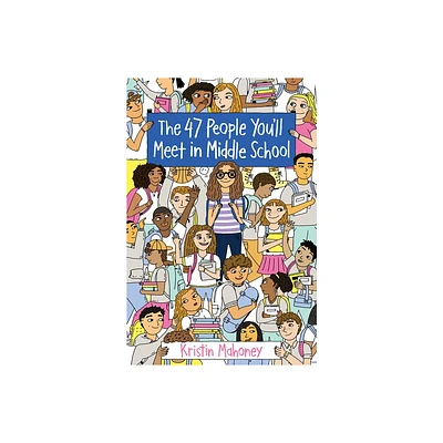 The 47 People Youll Meet in Middle School - by Kristin Mahoney (Paperback)