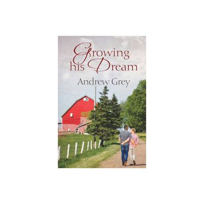 Growing His Dream - (Planting Dreams) by Andrew Grey (Paperback)