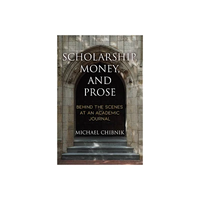 Scholarship, Money, and Prose - by Michael Chibnik (Hardcover)