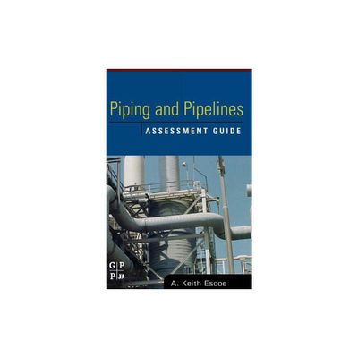 Piping and Pipelines Assessment Guide - (Stationary Equipment Assessment) by Keith Escoe (Hardcover)