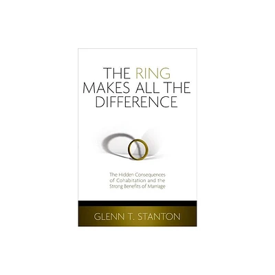 The Ring Makes All the Difference - by Glenn T Stanton (Paperback)