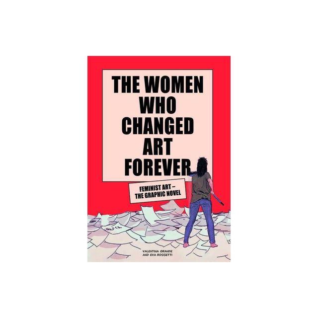 The Women Who Changed Art Forever - by Valentina Grande (Hardcover)