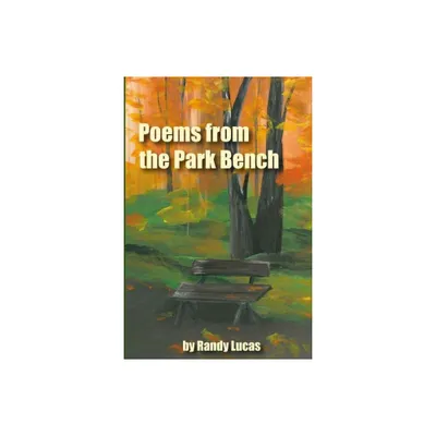 Poems from a Park Bench - by Randy Lucas (Paperback)