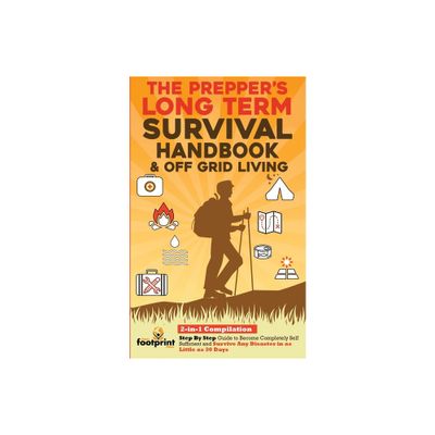 The Preppers Long-Term Survival Handbook & Off Grid Living - (Self Sufficient Survival) by Small Footprint Press (Paperback)