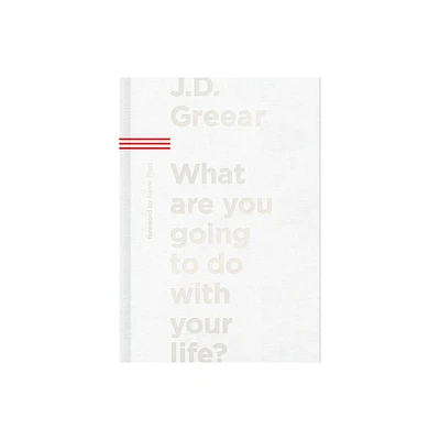 What Are You Going to Do with Your Life? - by J D Greear (Hardcover)