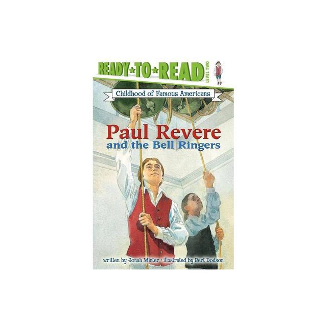 Paul Revere and the Bell Ringers - (Ready-To-Read Childhood of Famous Americans) by Jonah Winter (Paperback)