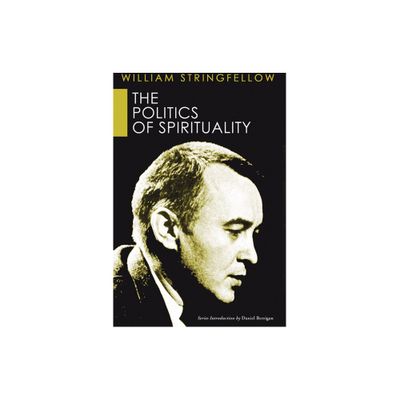 The Politics of Spirituality - (William Stringfellow Library) by William Stringfellow (Paperback)