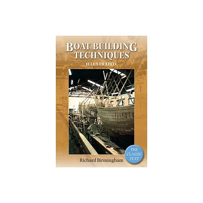 Boatbuilding Techniques Illustrated - by Richard Birmingham (Paperback)