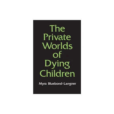 The Private Worlds of Dying Children - (Princeton Paperbacks) by Myra Bluebond-Langner (Paperback)