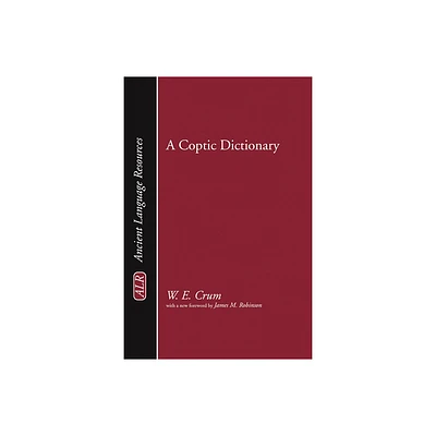 A Coptic Dictionary - (Ancient Language Resources) by Walter E Crum (Hardcover)