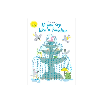 If You Cry Like a Fountain - by Noemi Vola (Hardcover)