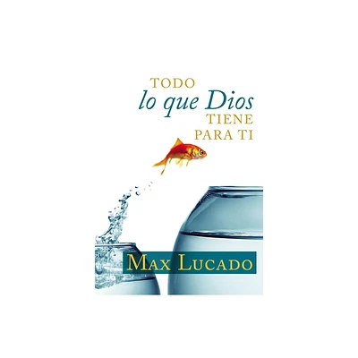 Todo Lo Que Dios Tiene Para Ti - by Max Lucado (Paperback)