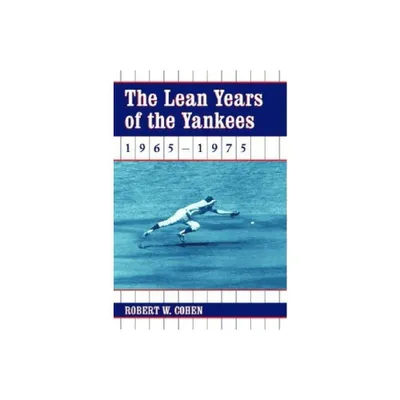 The Lean Years of the Yankees, 1965-1975 - by Robert W Cohen (Paperback)