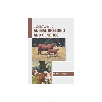 Understanding Animal Breeding and Genetics - by Samantha Sanders (Hardcover)