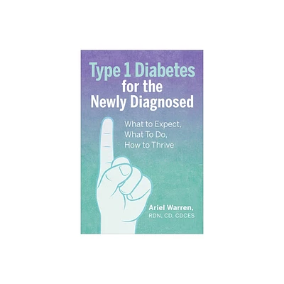 Type 1 Diabetes for the Newly Diagnosed - by Ariel Warren (Paperback)