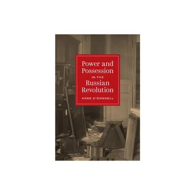 Power and Possession in the Russian Revolution - (Histories of Economic Life) by Anne ODonnell (Hardcover)