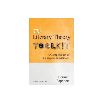 The Literary Theory Toolkit - by Herman Rapaport (Paperback)